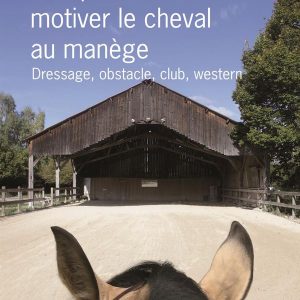 Comprendre et Motiver le Cheval au Manège - Véronique de Saint Vaulry